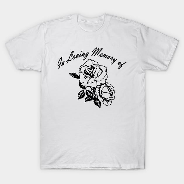 in loving memory rose T-Shirt by The Laughing Professor